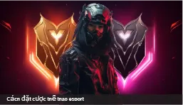Cách đặt cược thể thao esport